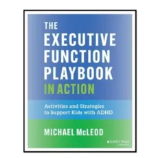 کتاب  The Executive Function Playbook in Action اثرMichael       McLeod انتشارات آوای مؤلف