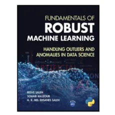 کتاب Fundamentals of Robust Machine Learning اثر جمعی از نویسندگان انتشارات آوای مؤلف