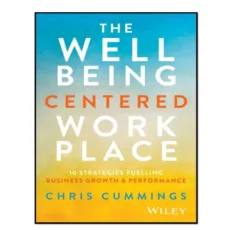 کتاب The Wellbeing Centered Workplace اثر Chris Cummings
انتشارات آوای مؤلف